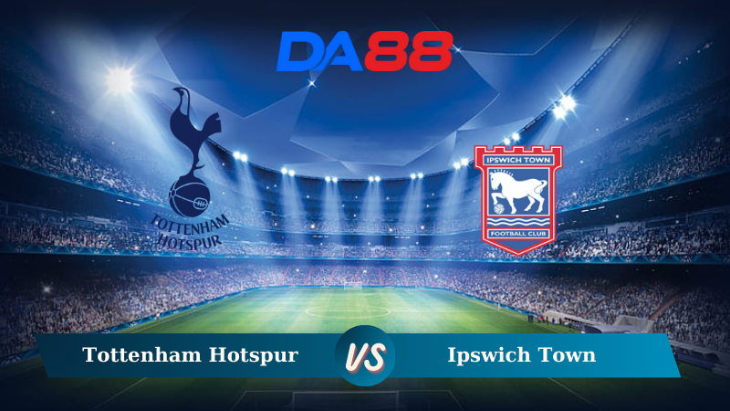 Nhận định soi kèo Tottenham Hotspur vs Ipswich Town 21h00 ngày 10/11/2024 – Ngoại hạng Anh DA88