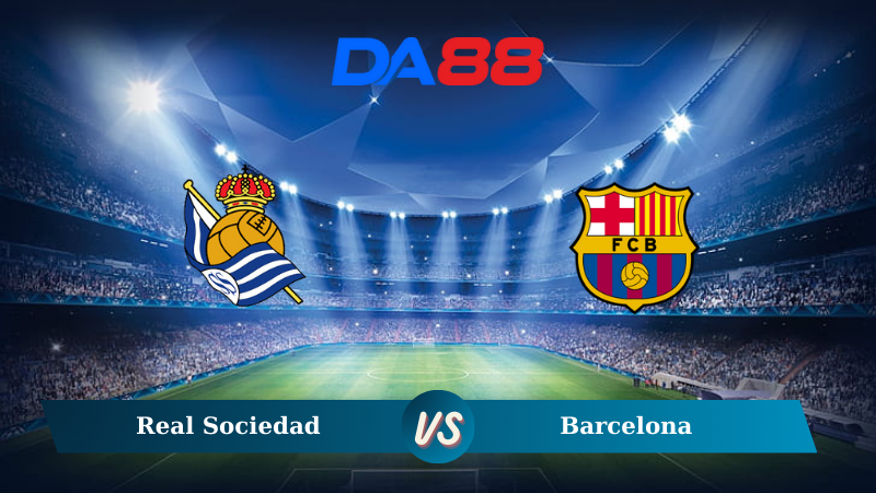 Nhận định soi kèo Real Sociedad vs Barcelona 03h00 ngày 11/11/2024 – La Liga DA88