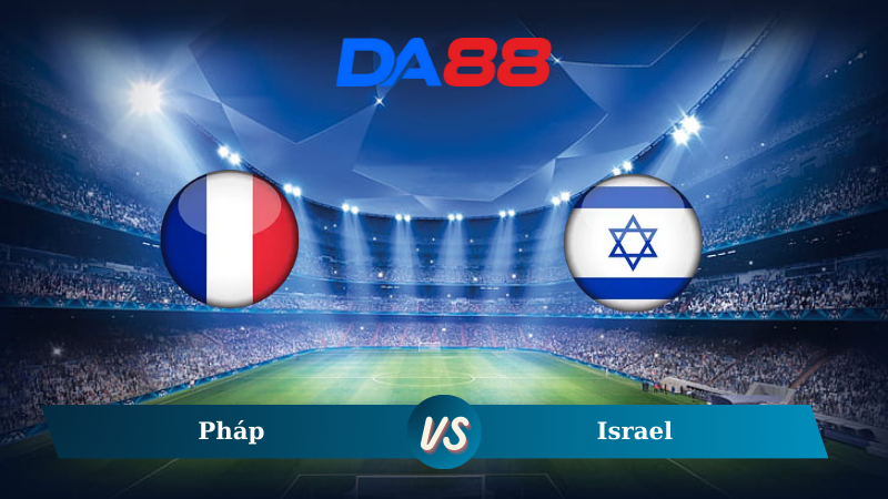 Nhận định soi kèo Pháp vs Israel 02h45 ngày 15/11/2024 – Nations League DA88