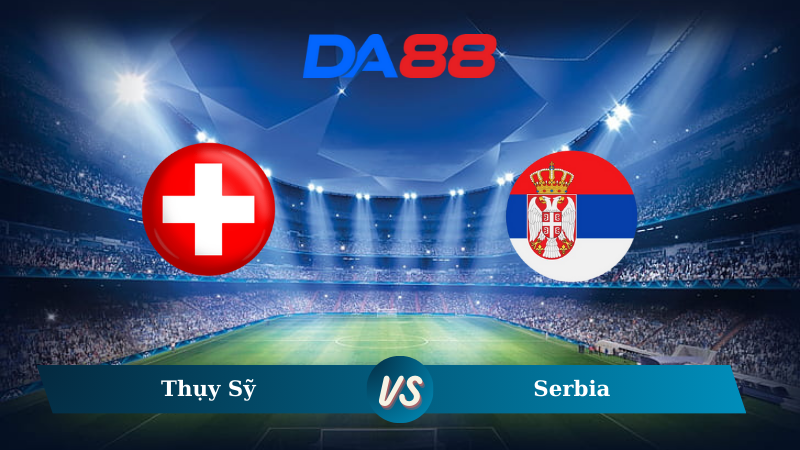 Nhận định soi kèo Thụy Sỹ vs Serbia 02h45 ngày 16/11/2024 – Nations League DA88