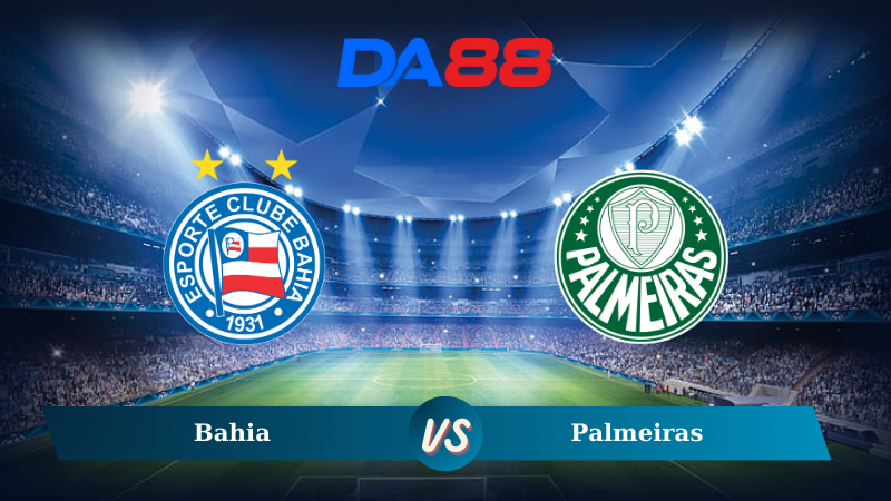 Nhận định soi kèo Bahia vs Palmeiras 04h00 ngày 21/11/2024 - VĐQG Brazil  DA88