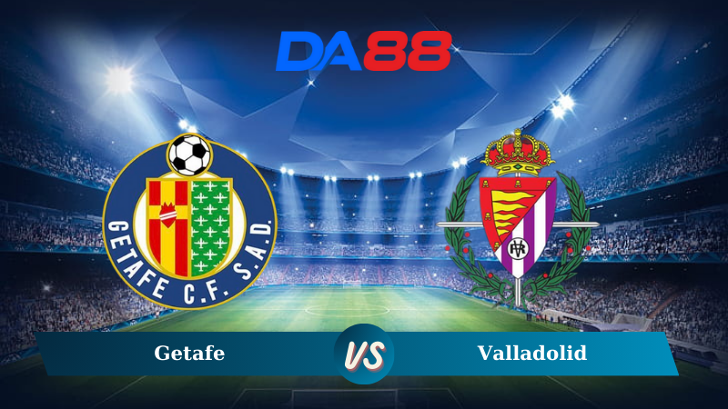 Nhận định soi kèo Getafe vs Valladolid 03h00 ngày 23/11/2024 – La Liga DA88