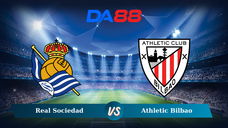 Nhận định soi kèo Athletic Bilbao vs Real Sociedad 03h00 ngày 25/11/2024 – La Liga DA88