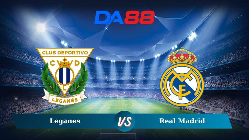 Nhận định soi kèo Leganes vs Real Madrid 00h30 ngày 25/11/2024 – La Liga DA88