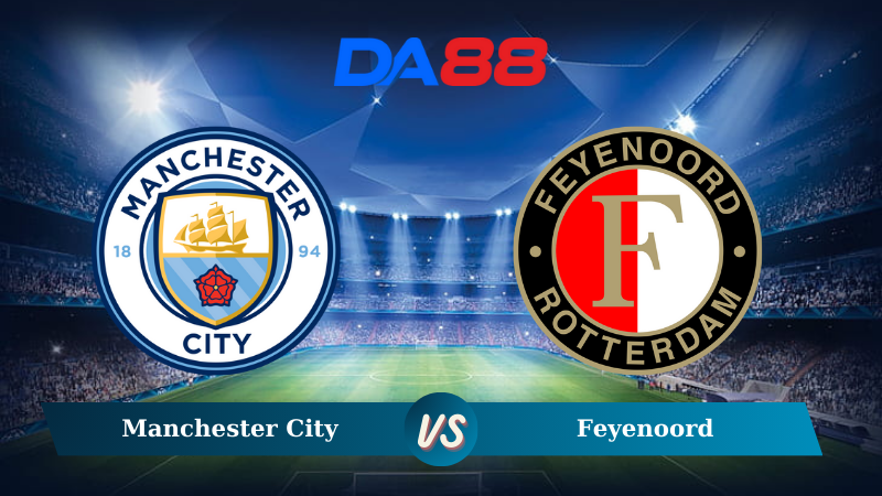 Nhận định soi kèo Manchester City vs Feyenoord 03h00 ngày 27/11/2024 – Champions League DA88