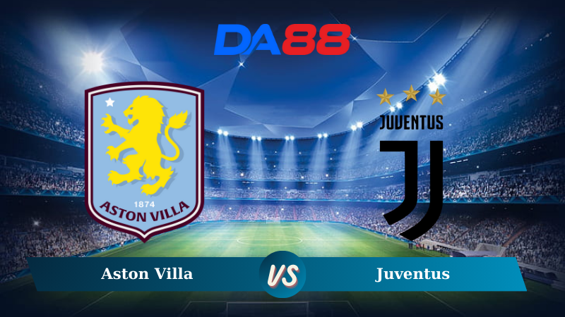 Nhận định soi kèo Aston Villa vs Juventus 03h00 ngày 28/11/2024 – Champions League DA88